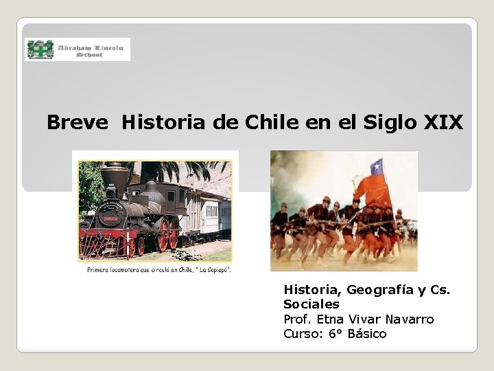 Breve Historia de Chile en el Siglo XIX Historia, Geografía y Cs. Sociales Prof.