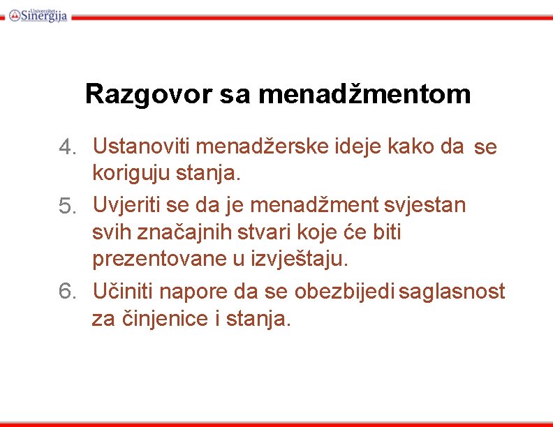 Razgovor sa menadžmentom 4. Ustanoviti menadžerske ideje kako da se koriguju stanja. 5. Uvjeriti