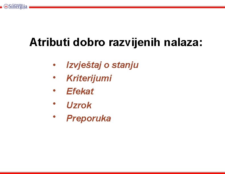 Atributi dobro razvijenih nalaza: • • • Izvještaj o stanju Kriterijumi Efekat Uzrok Preporuka