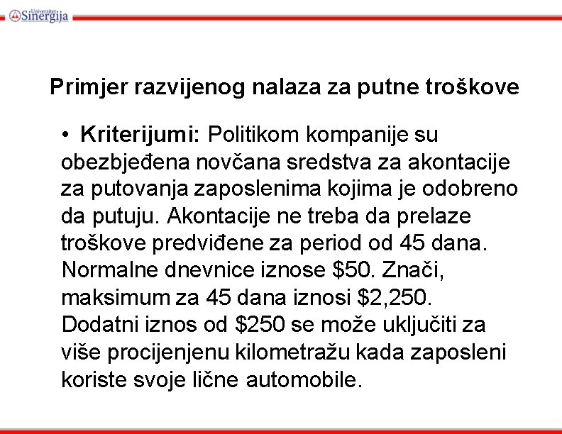 Primjer razvijenog nalaza za putne troškove • Kriterijumi: Politikom kompanije su obezbjeđena novčana sredstva