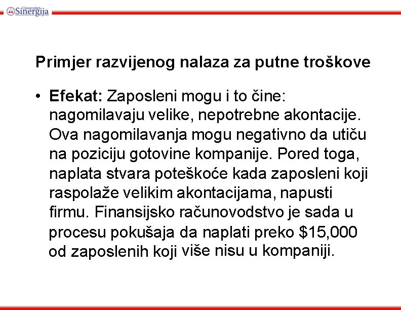 Primjer razvijenog nalaza za putne troškove • Efekat: Zaposleni mogu i to čine: nagomilavaju