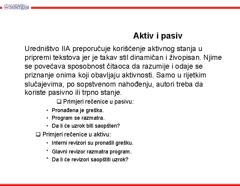 Aktiv i pasiv Uredništvo IIA preporučuje korišćenje aktivnog stanja u pripremi tekstova jer je