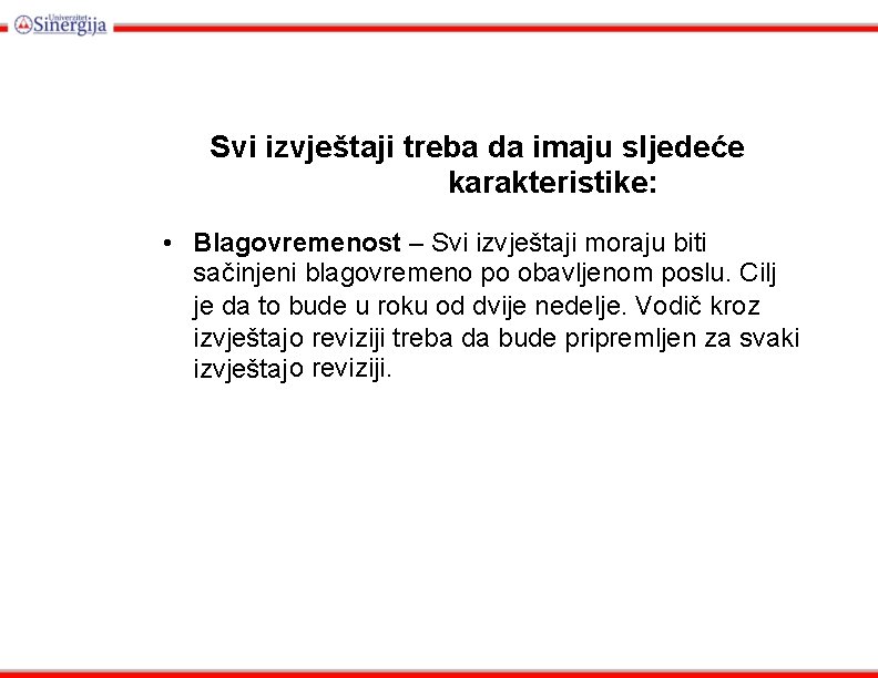 Svi izvještaji treba da imaju sljedeće karakteristike: • Blagovremenost – Svi izvještaji moraju biti