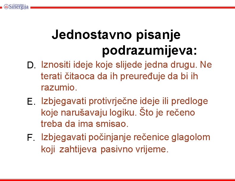 Jednostavno pisanje podrazumijeva: D. Iznositi ideje koje slijede jedna drugu. Ne terati čitaoca da