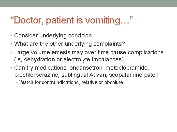 “Doctor, patient is vomiting…” • Consider underlying condition • What are the other underlying