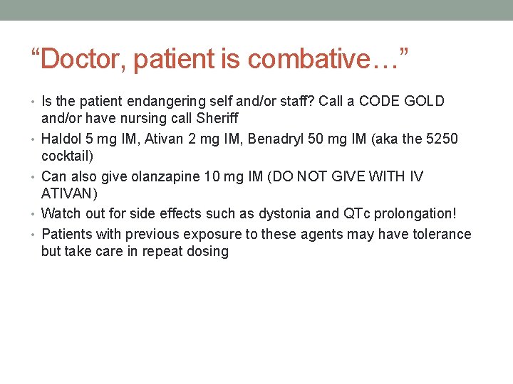 “Doctor, patient is combative…” • Is the patient endangering self and/or staff? Call a