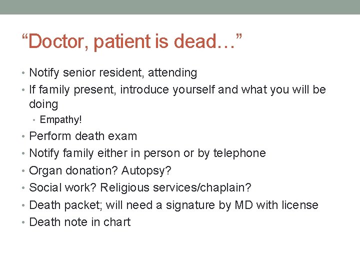 “Doctor, patient is dead…” • Notify senior resident, attending • If family present, introduce