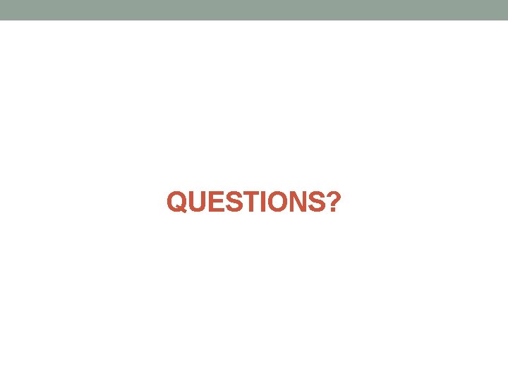 QUESTIONS? 