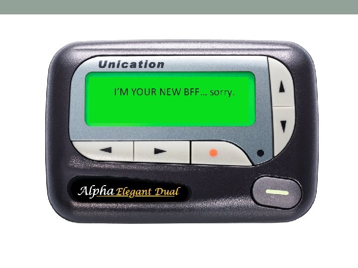 I’M YOUR NEW BFF… sorry. 