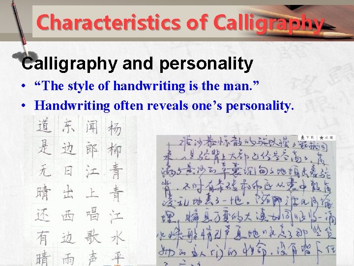 Characteristics of Calligraphy and personality • “The style of handwriting is the man. ”