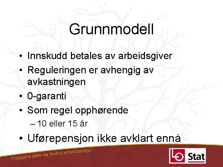 Grunnmodell • Innskudd betales av arbeidsgiver • Reguleringen er avhengig av avkastningen • 0