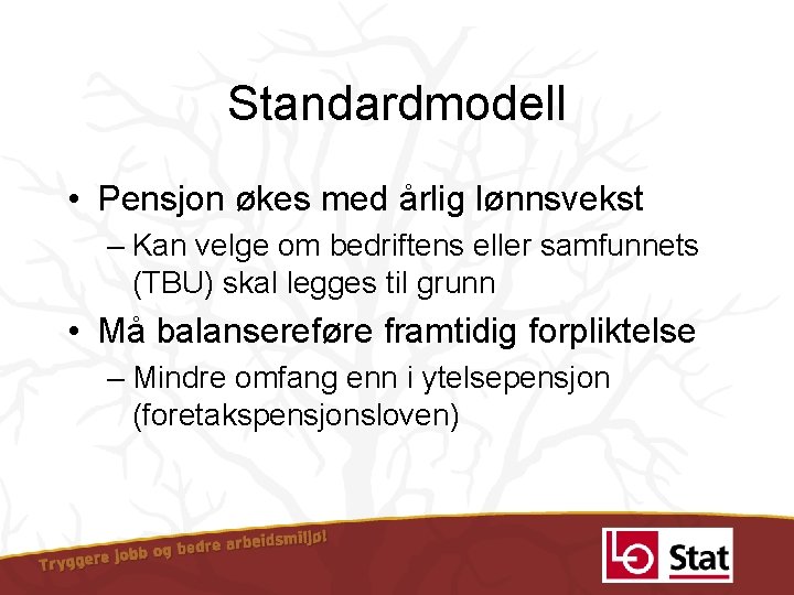 Standardmodell • Pensjon økes med årlig lønnsvekst – Kan velge om bedriftens eller samfunnets