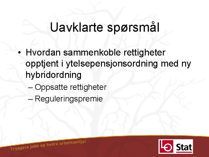 Uavklarte spørsmål • Hvordan sammenkoble rettigheter opptjent i ytelsepensjonsordning med ny hybridordning – Oppsatte