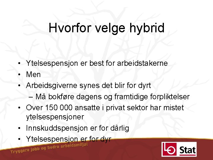 Hvorfor velge hybrid • Ytelsespensjon er best for arbeidstakerne • Men • Arbeidsgiverne synes