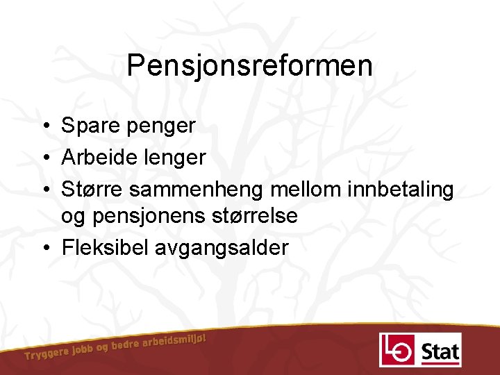 Pensjonsreformen • Spare penger • Arbeide lenger • Større sammenheng mellom innbetaling og pensjonens