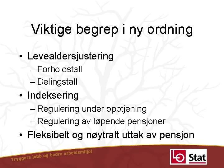 Viktige begrep i ny ordning • Levealdersjustering – Forholdstall – Delingstall • Indeksering –