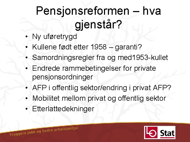 Pensjonsreformen – hva gjenstår? • • Ny uføretrygd Kullene født etter 1958 – garanti?