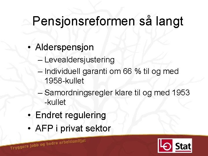 Pensjonsreformen så langt • Alderspensjon – Levealdersjustering – Individuell garanti om 66 % til