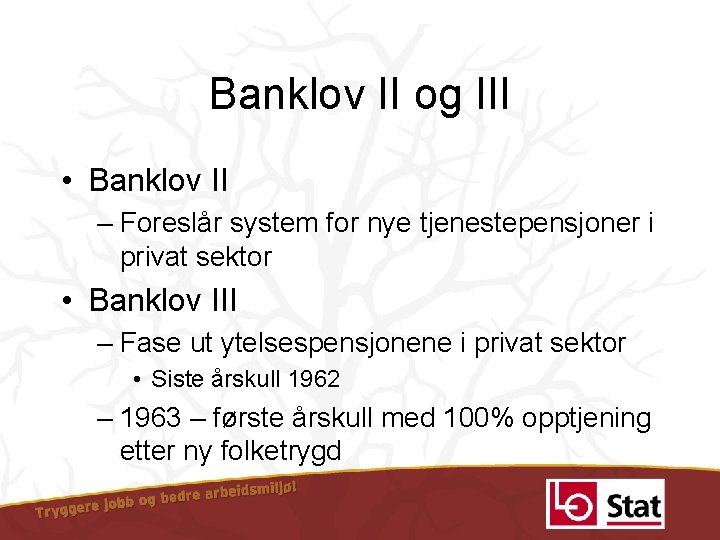 Banklov II og III • Banklov II – Foreslår system for nye tjenestepensjoner i