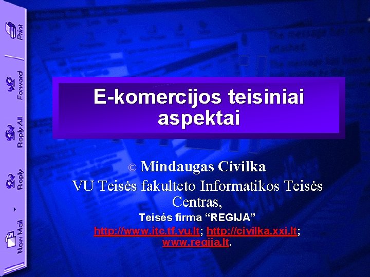 E-komercijos teisiniai aspektai Mindaugas Civilka VU Teisės fakulteto Informatikos Teisės Centras, © Teisės firma