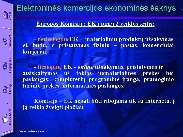 Elektroninės komercijos ekonominės šaknys Europos Komisija: EK apima 2 veiklos sritis: - netiesioginę EK