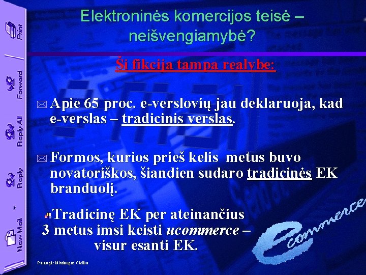 Elektroninės komercijos teisė – neišvengiamybė? Ši fikcija tampa realybe: * Apie 65 proc. e-verslovių