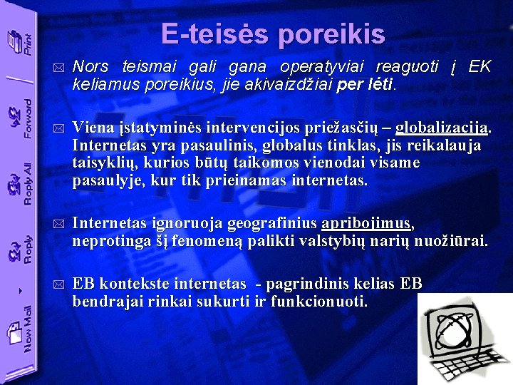 E-teisės poreikis * Nors teismai gali gana operatyviai reaguoti į EK keliamus poreikius, jie