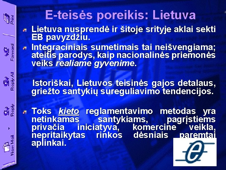 E-teisės poreikis: Lietuva nusprendė ir šitoje srityje aklai sekti EB pavyzdžiu. Integraciniais sumetimais tai