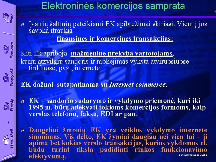 Elektroninės komercijos samprata Įvairių šaltinių pateikiami EK apibrėžimai skiriasi. Vieni į jos sąvoką įtraukia