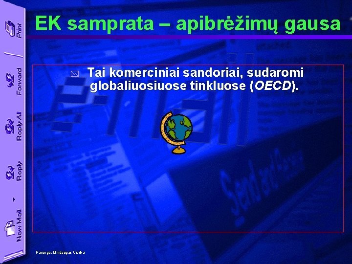 EK samprata – apibrėžimų gausa * Parengė: Mindaugas Civilka Tai komerciniai sandoriai, sudaromi globaliuose