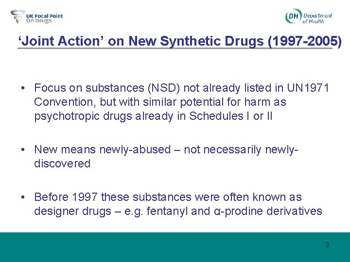 ‘Joint Action’ on New Synthetic Drugs (1997 -2005) • Focus on substances (NSD) not