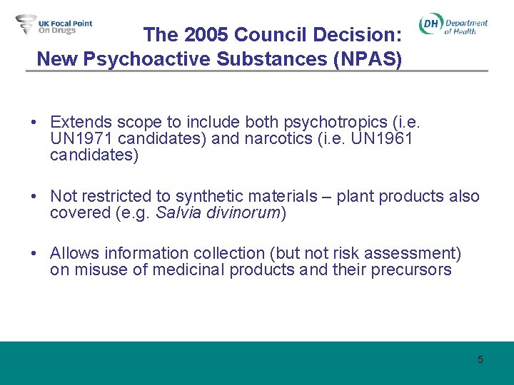 The 2005 Council Decision: New Psychoactive Substances (NPAS) • Extends scope to include both