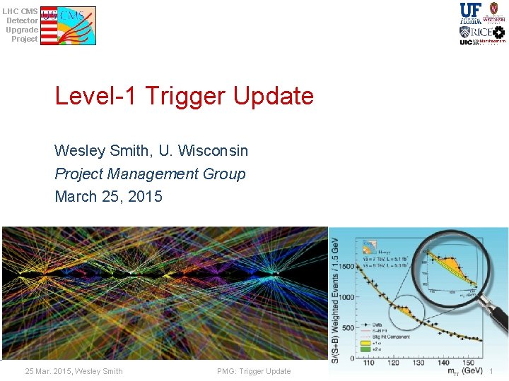 LHC CMS Detector Upgrade Project Level-1 Trigger Update Wesley Smith, U. Wisconsin Project Management