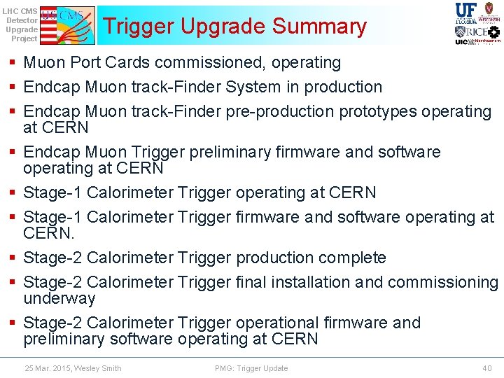 LHC CMS Detector Upgrade Project Trigger Upgrade Summary § Muon Port Cards commissioned, operating