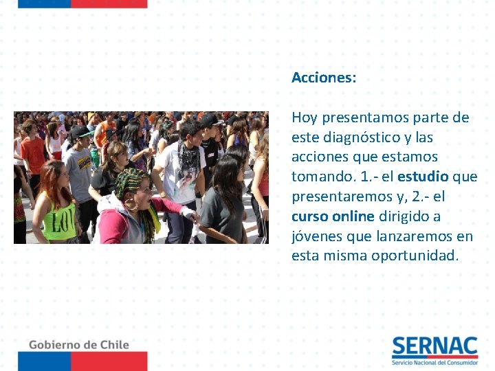 Acciones: Hoy presentamos parte de este diagnóstico y las acciones que estamos tomando. 1.