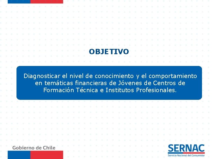 OBJETIVO Diagnosticar el nivel de conocimiento y el comportamiento en temáticas financieras de Jóvenes