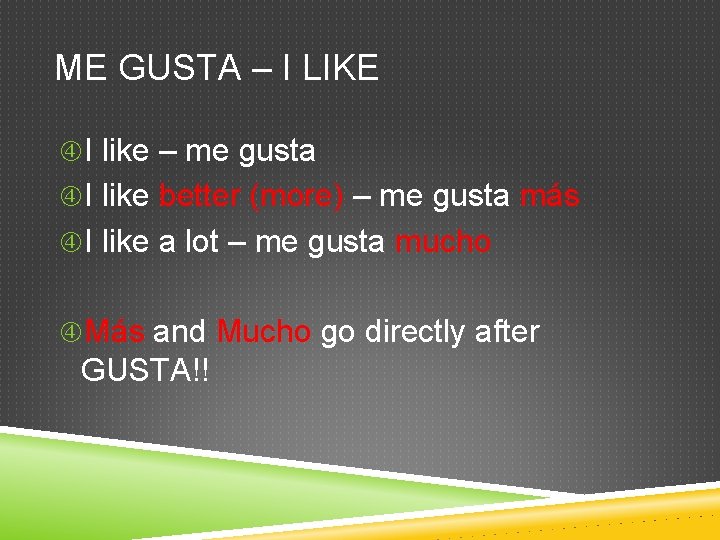 ME GUSTA – I LIKE I like – me gusta I like better (more)