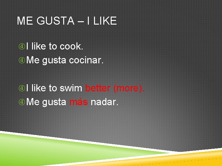 ME GUSTA – I LIKE I like to cook. Me gusta cocinar. I like