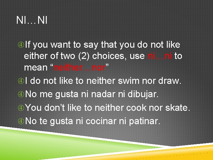 NI…NI If you want to say that you do not like either of two