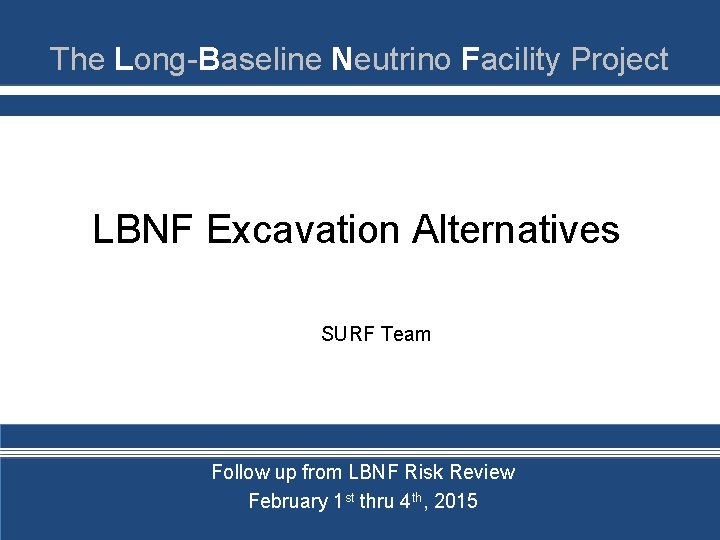 The Long-Baseline Neutrino Facility Project LBNF Excavation Alternatives SURF Team Follow up from LBNF
