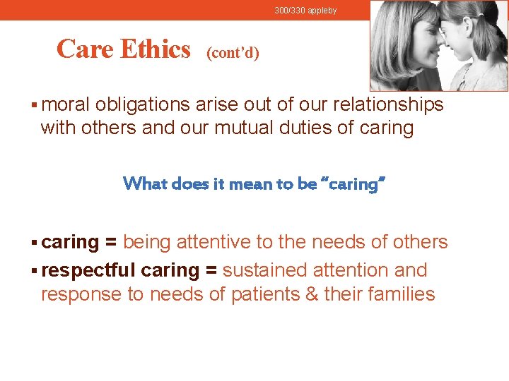 300/330 appleby Care Ethics 11 (cont’d) § moral obligations arise out of our relationships