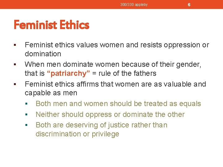 300/330 appleby 6 Feminist Ethics § § § Feminist ethics values women and resists