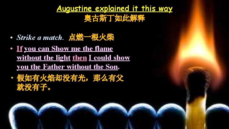 Augustine explained it this way 奥古斯丁如此解释 • Strike a match. 点燃一根火柴 • If you