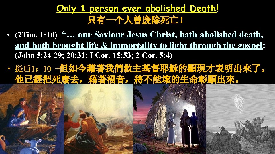 Only 1 person ever abolished Death! 只有一个人曾废除死亡！ • (2 Tim. 1: 10) “… our
