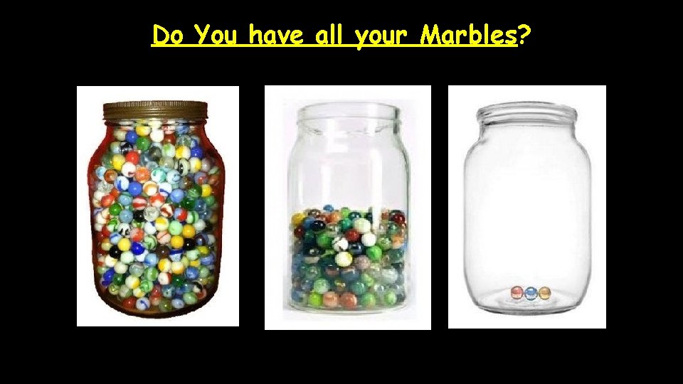 Do You have all your Marbles? 