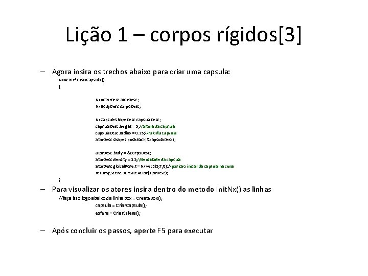 Lição 1 – corpos rígidos[3] – Agora insira os trechos abaixo para criar uma