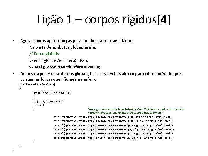 Lição 1 – corpos rígidos[4] • • Agora, vamos aplicar forças para um dos