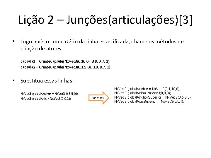 Lição 2 – Junções(articulações)[3] • Logo após o comentário da linha especificada, chame os