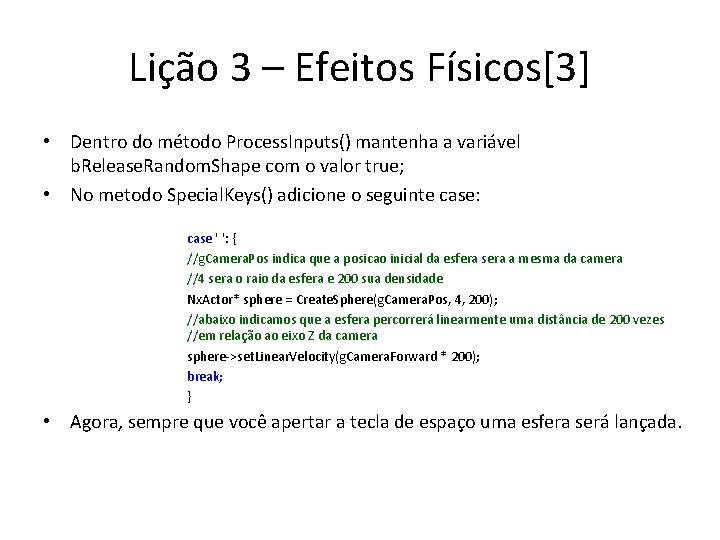 Lição 3 – Efeitos Físicos[3] • Dentro do método Process. Inputs() mantenha a variável