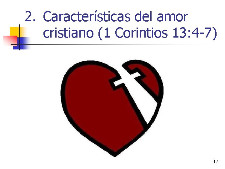 2. Características del amor cristiano (1 Corintios 13: 4 -7) 12 